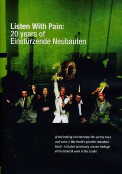 Einstürzende Neubauten : Listen with Pain: 20 Years of Einstürzende Neubauten